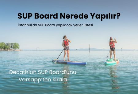 İstanbul SUP Board Rotaları: İstanbul'da ve Tatilde Kürek Sörfü Nerede Yapılır?