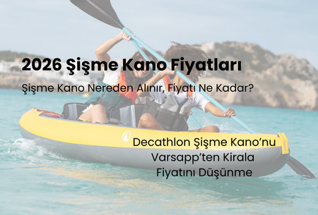 Decathlon şişme kano satın almak mı, kiralamak mı daha avantajlı? Güncel kano ve ekipman maliyet analizini inceleyin, Varsapp ile bütçenizi koruyun!