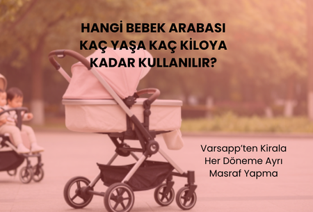 Hangi Bebek Arabası Kaç Yaşa Kadar Kullanılır? (Detaylı Yaş ve Kilo Rehberi)