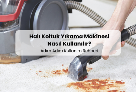 Halı Koltuk Yıkama Makinesi Nasıl Kullanılır?