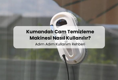 Kumandalı Cam Temizleme Makinesi Nasıl Kullanılır? (Adım Adım Kullanım Rehberi)