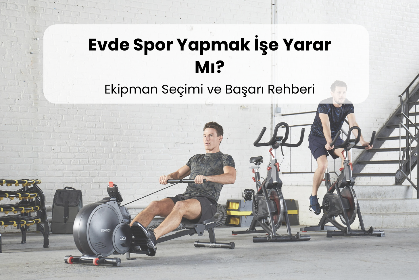 Evde Spor Yapmak İşe Yarar Mı? (Ekipman Seçimi ve Başarı Rehberi)